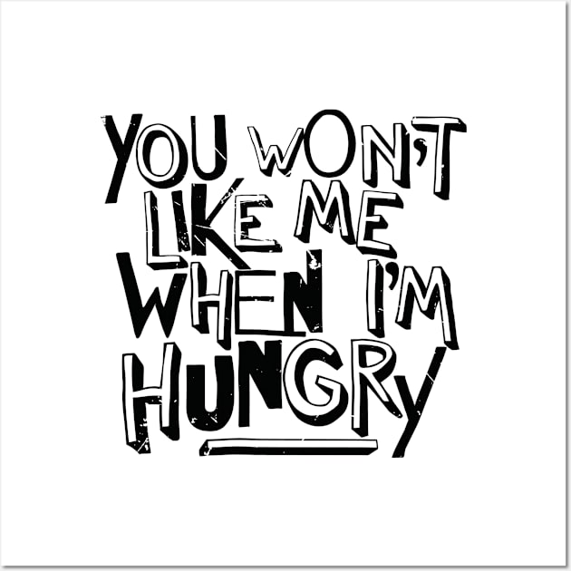 You Won't Like Me When I'm Hungry (v2) Wall Art by bluerockproducts